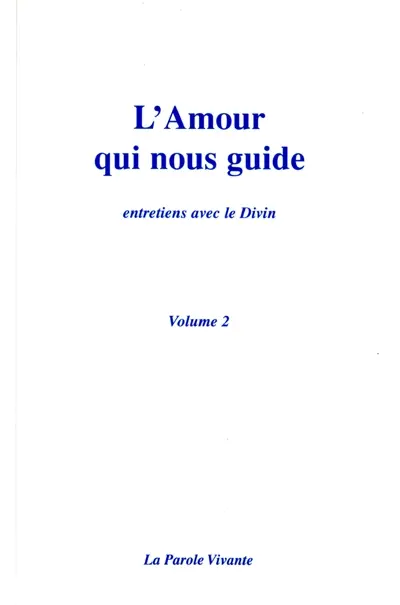 L'amour qui nous guide : entretiens avec le divin. Vol. 2