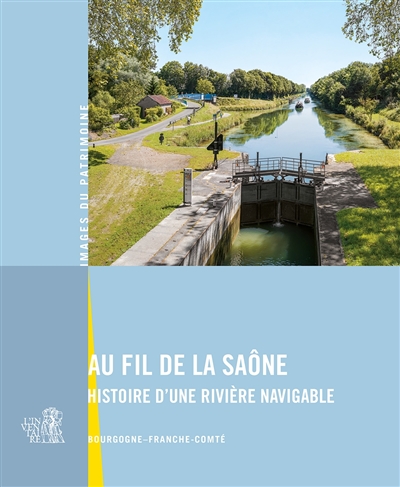 Au fil de la Saône : histoire d'une rivière navigable : Bourgogne-Franche-Comté