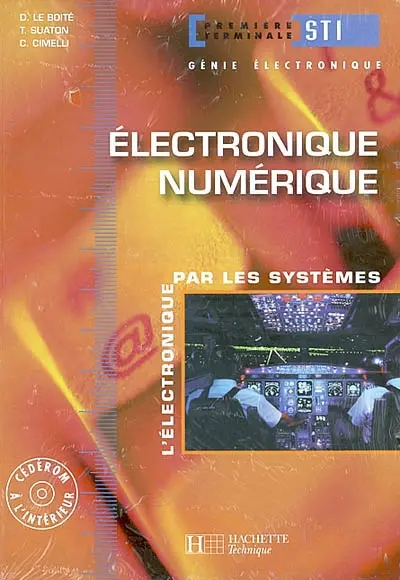 Electronique numérique : l'électronique par les systèmes : première terminale STI, génie électronique