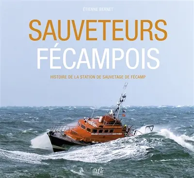 Sauveteurs fécampois : histoire de la station de sauvetage de Fécamp
