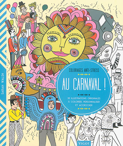 Au carnaval ! : 30 illustrations originales à colorier, personnaliser et accrocher