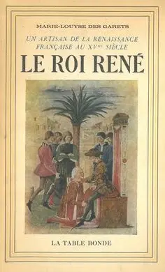 Le Roi René 1409-1480 : un artisan de la Renaissance française au 15e siècle