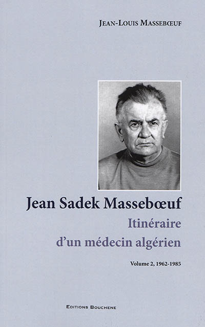 Jean Sadek Masseboeuf : itinéraire d'un médecin algérien. Vol. 2. 1962-1985