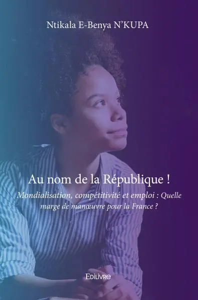 Au nom de la république ! mondialisation, compétitivité et emploi : quelle marge de manœuvre pour la france ?
