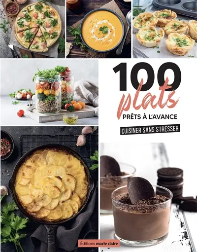 100 plats prêts à l'avance : cuisiner sans stresser