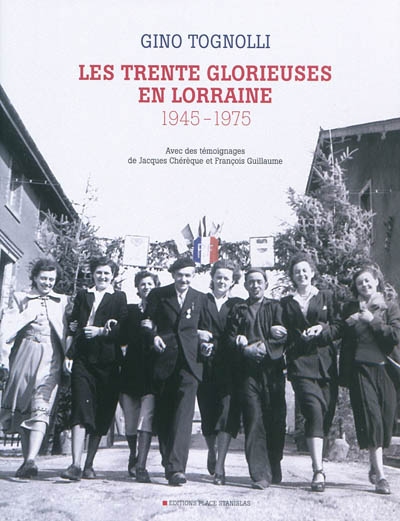 Les Trente Glorieuses en Lorraine, 1945-1975 : avec des témoignages de Jacques Chérèque et François Guillaume