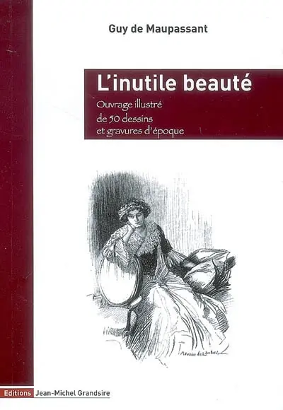 Oeuvres complètes illustrées de Guy de Maupassant. L'inutile beauté