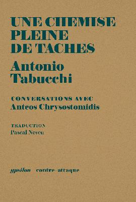 Une chemise pleine de taches : conversations entre Antonio Tabucchi & son traducteur Anteos Chrysostomidis - Antonio Tabucchi