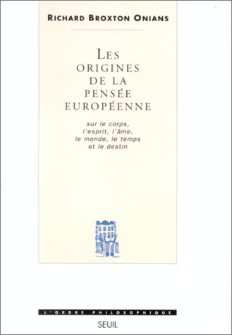 Les origines de la pensée européenne : sur le corps, l'esprit, l'âme, le monde, le temps et le destin
