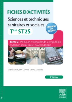 Fiches d'activités sciences et techniques sanitaires et sociales : terminale ST2S. Vol. 2. Politiques et dispositifs de santé publique et d'action sociale (suite), méthodologie