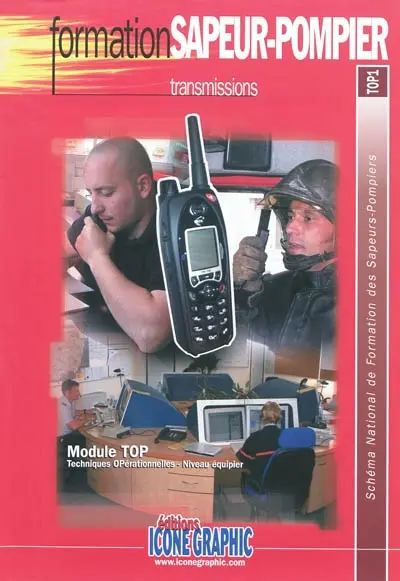Schéma national de formation des sapeurs-pompiers. Formation sapeur-pompier : transmissions : module TOP, techniques opérationnelles, niveau équipier