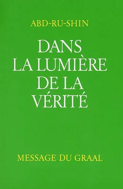 Dans la lumière de la vérité : message du Graal. Vol. 1
