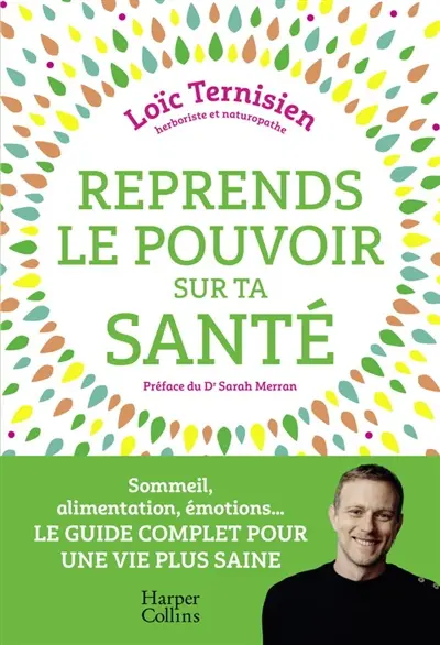 Reprends le pouvoir sur ta santé : sommeil, alimentation, émotions... : le guide complet pour une vie saine