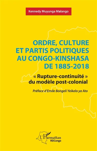 Ordre, culture et partis politiques au Congo-Kinshasa de 1885-2018 : "rupture-continuité" du modèle post-colonial