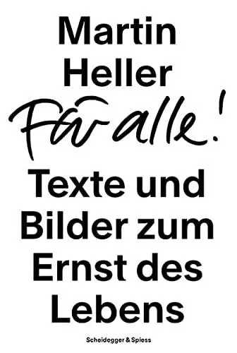 Martin Heller Für alle ! : Texte und Bilder zum Ernst des Lebens