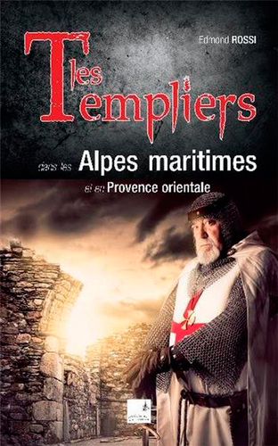 Les Templiers dans les Alpes-Maritimes et en Provence orientale : sites, secrets, trésors