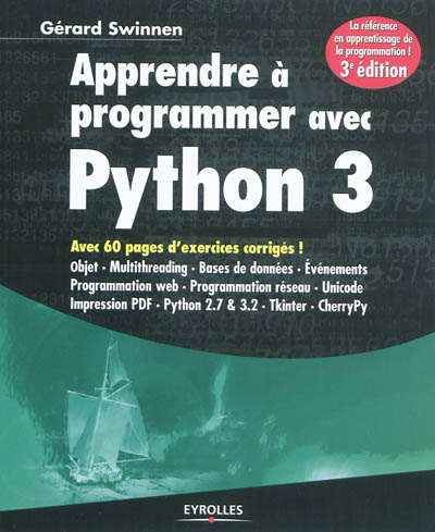 Apprendre à programmer avec Python 3 : avec 60 pages d'exercices corrigés ! : objet, multithreading, bases de données, événements, programmation Web, programmation réseau, Unicode, impression PDF, Python 2.7 & 3.2, Tkinter, CherryPy