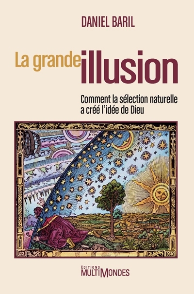 La grande illusion : comment la sélection naturelle a créé l'idée de Dieu