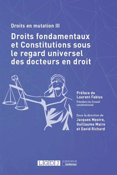 Droits en mutation. Vol. 3. Droits fondamentaux et Constitutions sous le regard universel des docteurs en droit