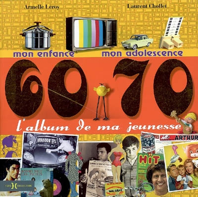 L'album de ma jeunesse, 60-70 : mon enfance, mon adolescence