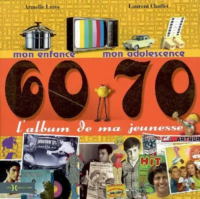L'album de ma jeunesse, 60-70 : mon enfance, mon adolescence