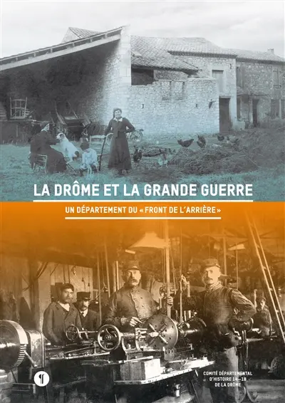 La Drôme et la Grande Guerre : un département du front de l'arrière : actes du colloque de Valence, 4-5 octobre 2014