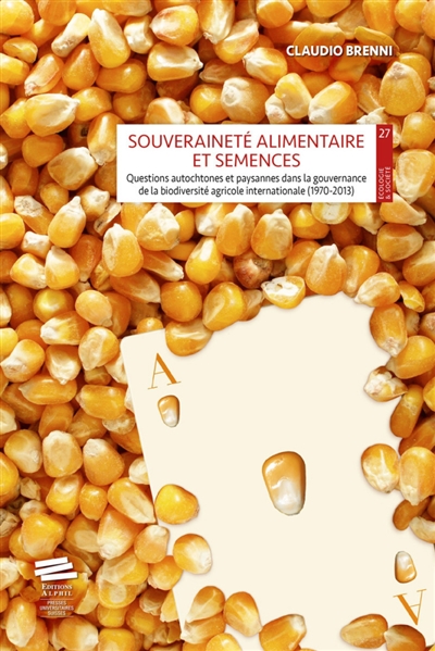 Souveraineté alimentaire et semences : questions autochtones et paysannes dans la gouvernance de la biodiversité agricole internationale (1970-2013)
