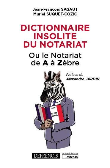 Dictionnaire insolite du notariat ou Le notariat de A à Zèbre