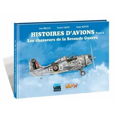 Histoires d'avions. Vol. 2. Les chasseurs de la Seconde Guerre