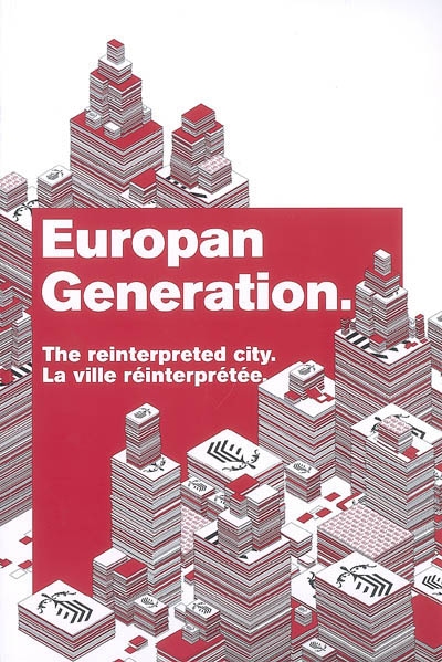 Europan generation : the reinterpreted city. La ville réinterprétée