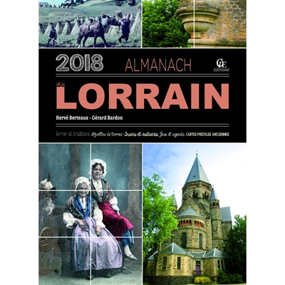 Almanach du Lorrain 2018 : terroir et traditions, recettes de terroir, trucs et astuces, jeux et agenda, cartes postales anciennes