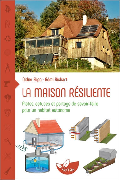 La maison résiliente : pistes, astuces et partage de savoir-faire pour un habitat autonome - Didier Flipo