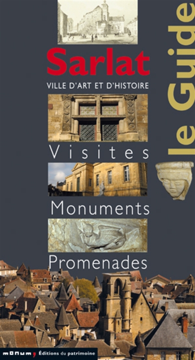 Sarlat : ville d'art et d'histoire : visites, monuments, promenades