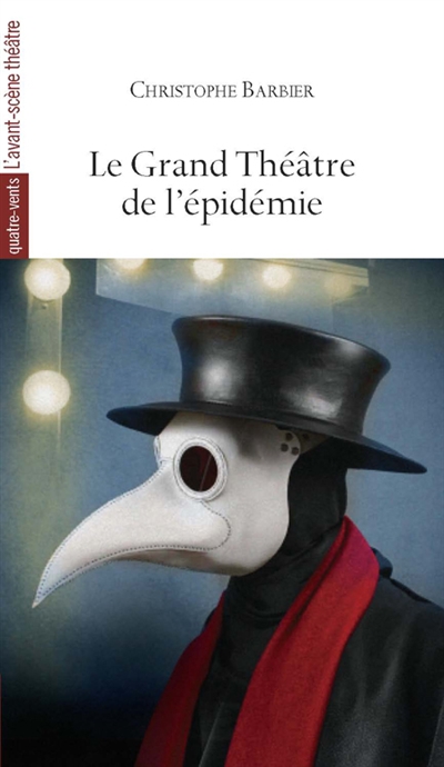 Le grand théâtre de l'épidémie : d'après Sophocle, saint Augustin, William Shakespeare, Molière, Paul Claudel, Karel Capek, Antonin Arthaud, Eugène Ionesco, Albert Camus, Copi