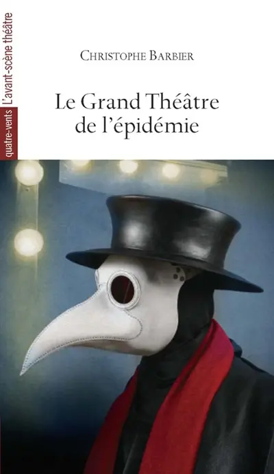Le grand théâtre de l'épidémie : d'après Sophocle, saint Augustin, William Shakespeare, Molière, Paul Claudel, Karel Capek, Antonin Arthaud, Eugène Ionesco, Albert Camus, Copi