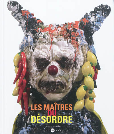 Les maîtres du désordre : exposition, Paris, Musée du quai Branly, 11 avril-29 juillet 2012
