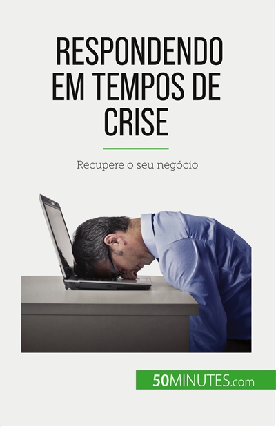 Respondendo em tempos de crise : Recupere o seu negócio