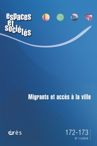 espaces et sociétés, n° 172-173. migrants et accès à la ville