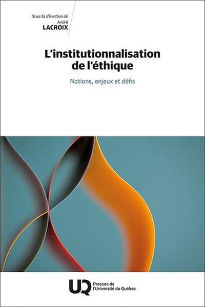 L'institutionnalisation de l’éthique : Notions, enjeux et défis