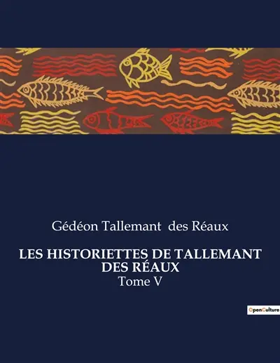 LES HISTORIETTES DE TALLEMANT DES REAUX : Chroniques et anecdotes du XVIIe siècle par Gédéon Tallemant des Réaux