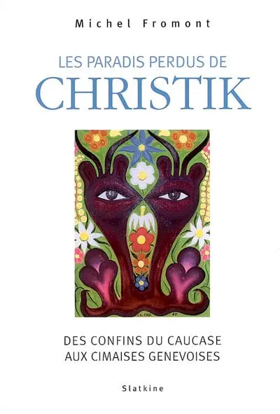 Les paradis perdus de Christik : des confins du Caucase aux cimaises genevoises
