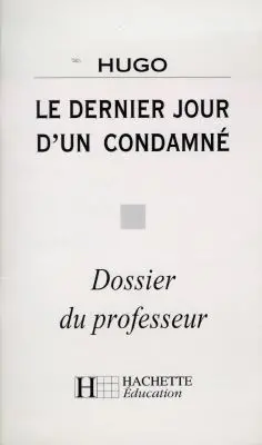 Le dernier jour d'un condamné, Hugo : dossier du professeur