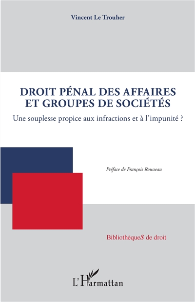 Droit pénal des affaires et groupes de sociétés : une souplesse propice aux infractions et à l'impunité ?