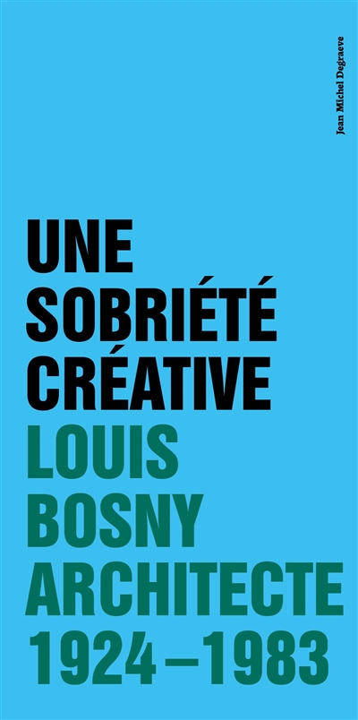 Une sobriété créative : Louis Bosny, architecte 1924-1983