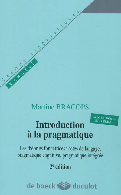 Introduction à la pragmatique : les théories fondatrices, actes de langage, pragmatique cognitive, pragmatique intégrée