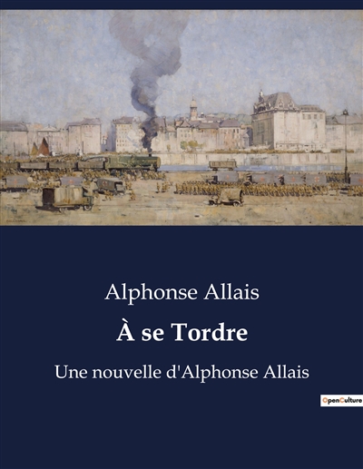 A se Tordre : Une nouvelle d'Alphonse Allais