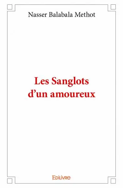 Les sanglots d'un amoureux : Poèmes