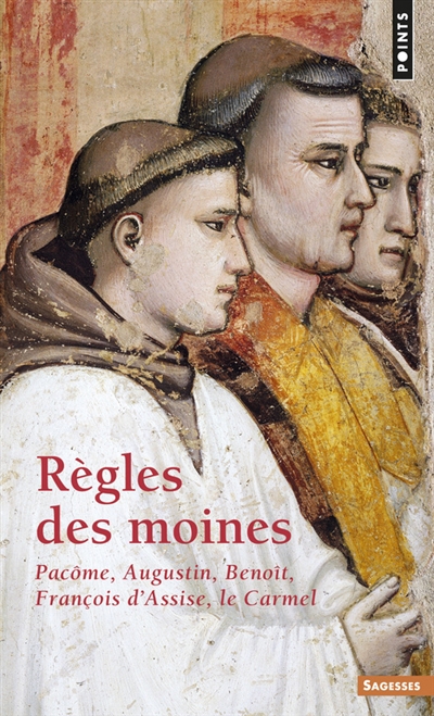 Règles des moines : Pacôme, Augustin, Benoit, François d'Assise, Carmel