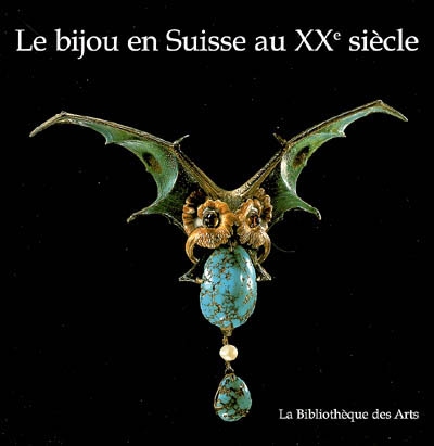 Le bijou en Suisse au XXe siècle. Art Jewellery in Switzerland in the 20th Century. Schweizer Schmuck im 20. Jahrhundert. Gioielli d'arte in Svizzera nel 20° secolo