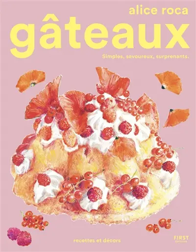 Gâteaux : simples, savoureux, surprenants : recettes et décors